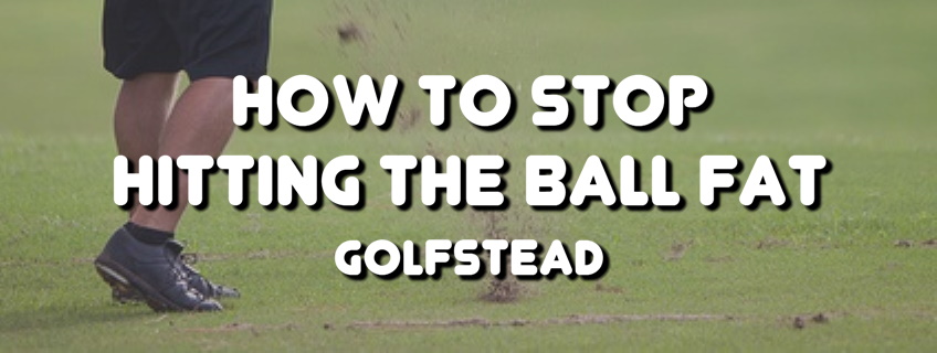 How To Stop Hitting The Ball Fat - Banner