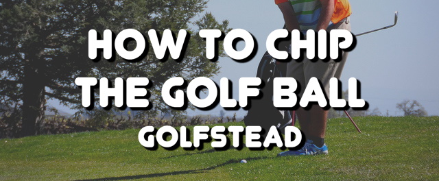 How To Chip The Golf Ball - Banner