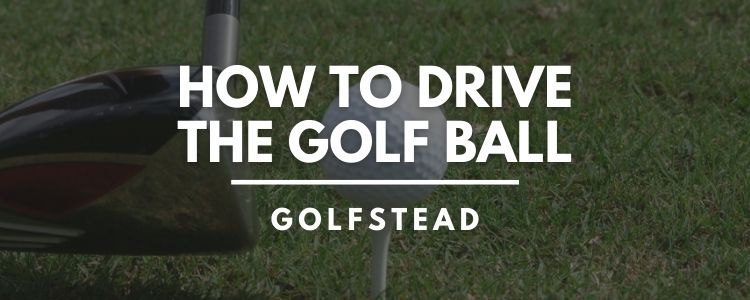 How To Drive The Golf Ball - Top Banner