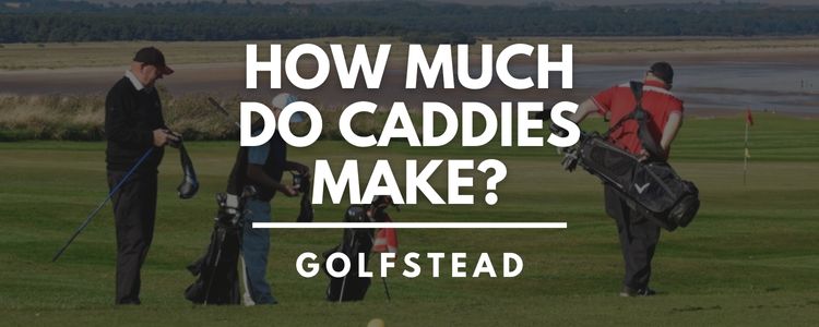 How Much Do Golf Caddies Make? - Find Out Inside - Golfstead
