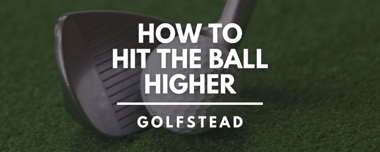 How To Hit The Golf Ball Higher - Header
