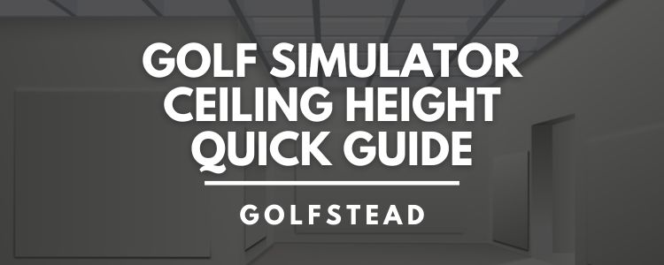 What Ceiling Height Do You Need For A Golf Simulator? - Banner